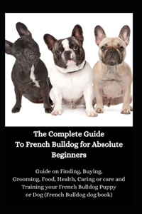 The Complete Guide To French Bulldog for Absolute Beginners