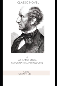 A System Of Logic, Ratiocinative And Inductive