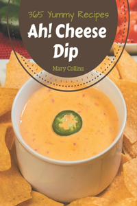 Ah! 365 Yummy Cheese Dip Recipes