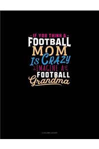 If You Think A Football Mom Is Crazy Imagine A Football Grandma