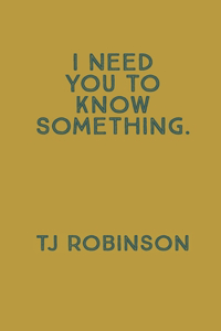 I Need You To Know Something.