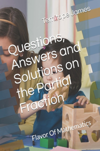 Questions, Answers and Solutions on Partial Fraction