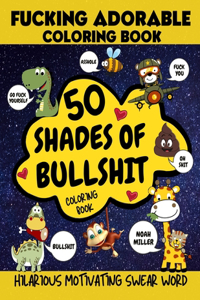 50 Shades of Bullshit Coloring Book, Fucking Adorable Coloring Book, Hilarious Motivating Swear Word: Fcking Adorable Coloring Book, Cute Critters with foul Mouths, Let's Stay The Fck Home and Color Away The Pandemic, F cking Bored and Quarantined