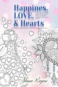 HAPPINESS LOVE & HEARTS A happiness coloring book for teens and young adults