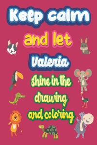 keep calm and let Valeria shine in the drawing and coloring