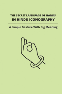 The Secret Language Of Hands In Hindu Iconography