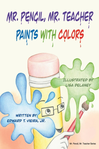 Mr. Pencil, Mr. Teacher Paints with Colors