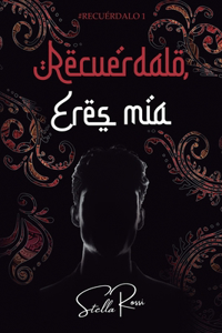 Recuérdalo, eres mía: Novela romántica contemporánea