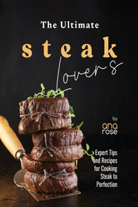 Ultimate Steak Lover's Cookbook