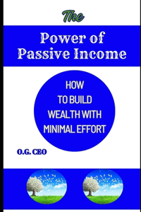 Power of Passive Income: How to Build Wealth with Minimal Effort