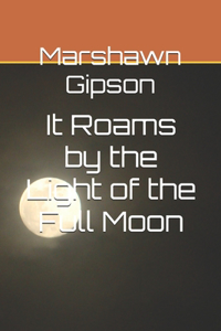 It Roams by the Light of the Full Moon