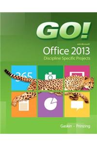 GO! with Microsoft Office 2013 Discipline Specific Projects