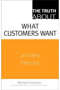 The Truth About What Customers Want