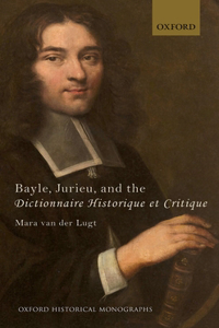 Bayle, Jurieu, and the Dictionnaire Historique Et Critique