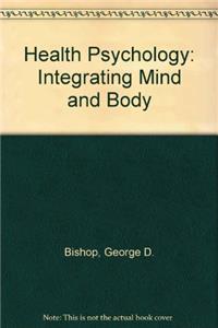 Health Psychology: Integrating Mind and Body