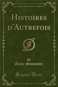 Histoires d'Autrefois (Classic Reprint)
