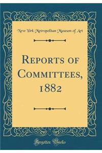 Reports of Committees, 1882 (Classic Reprint)