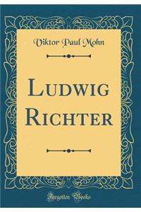 Ludwig Richter (Classic Reprint)