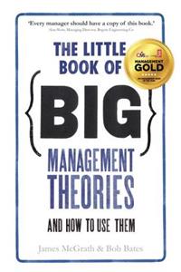 The Little Book of Big Management Theories: ... and How to Use Them
