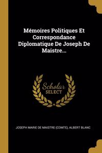 Mémoires Politiques Et Correspondance Diplomatique De Joseph De Maistre...