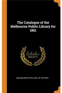 The Catalogue of the Melbourne Public Library for 1861