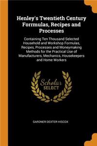 Henley's Twentieth Century Forrmulas, Recipes and Processes