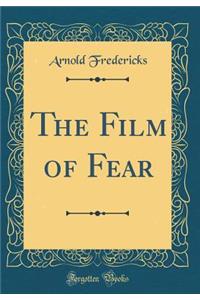 The Film of Fear (Classic Reprint)