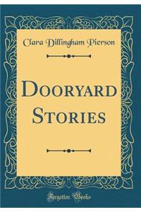Dooryard Stories (Classic Reprint)