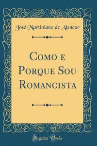 Como E Porque Sou Romancista (Classic Reprint)