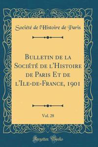 Bulletin de la SociÃ©tÃ© de l'Histoire de Paris Et de l'Ile-De-France, 1901, Vol. 28 (Classic Reprint)