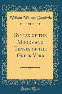 Syntax of the Moods and Tenses of the Greek Verb (Classic Reprint)