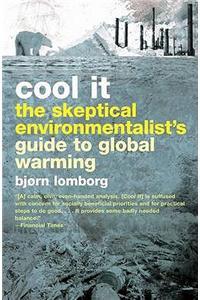 Cool It! The Skeptical Environmentalist's Guide to Global Warming