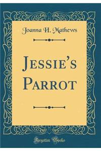 Jessie's Parrot (Classic Reprint)