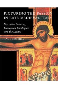 Picturing the Passion in Late Medieval Italy