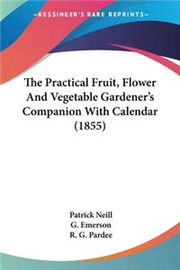 Practical Fruit, Flower And Vegetable Gardener's Companion With Calendar (1855)