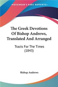 The Greek Devotions Of Bishop Andrews, Translated And Arranged
