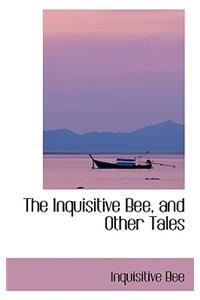 The Inquisitive Bee, and Other Tales