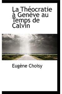 La Th Ocratie Gen Ve Au Temps de Calvin