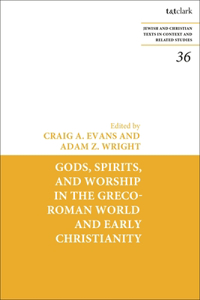 Gods, Spirits, and Worship in the Greco-Roman World and Early Christianity