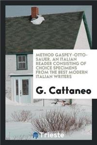 Method Gaspey-Otto-Sauer. an Italian Reader Consisting of Choice Specimens from the Best Modern Italian Writers