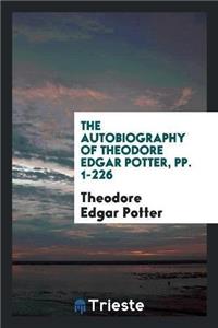 Autobiography of Theodore Edgar Potter, Pp. 1-226