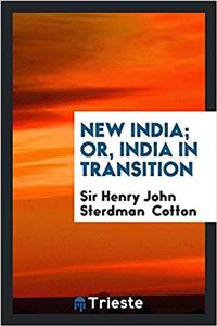 NEW INDIA; OR, INDIA IN TRANSITION