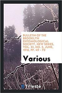 Bulletin of the Brooklyn Entomological Society, New Series, Vol. XI, No. 3, June, 1916, Pp. 49 - 70
