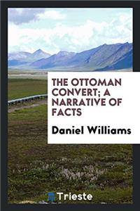 The Ottoman convert; A Narrative of Facts