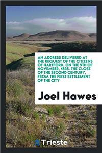 Address Delivered at the Request of the Citizens of Hartford, on the 9th of November, 1835. the Close of the Second Century, from the First Settlement of the City