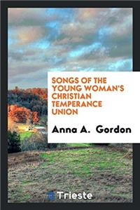 Songs of the Young Woman's Christian Temperance Union