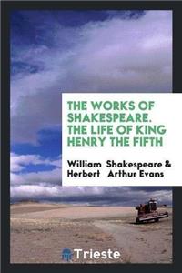 Works of Shakespeare. the Life of King Henry the Fifth