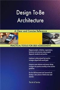 Design To-Be Architecture A Clear and Concise Reference