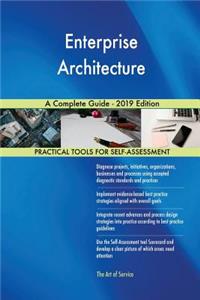 Enterprise Architecture A Complete Guide - 2019 Edition