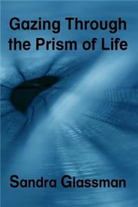 Gazing Through the Prism of Life